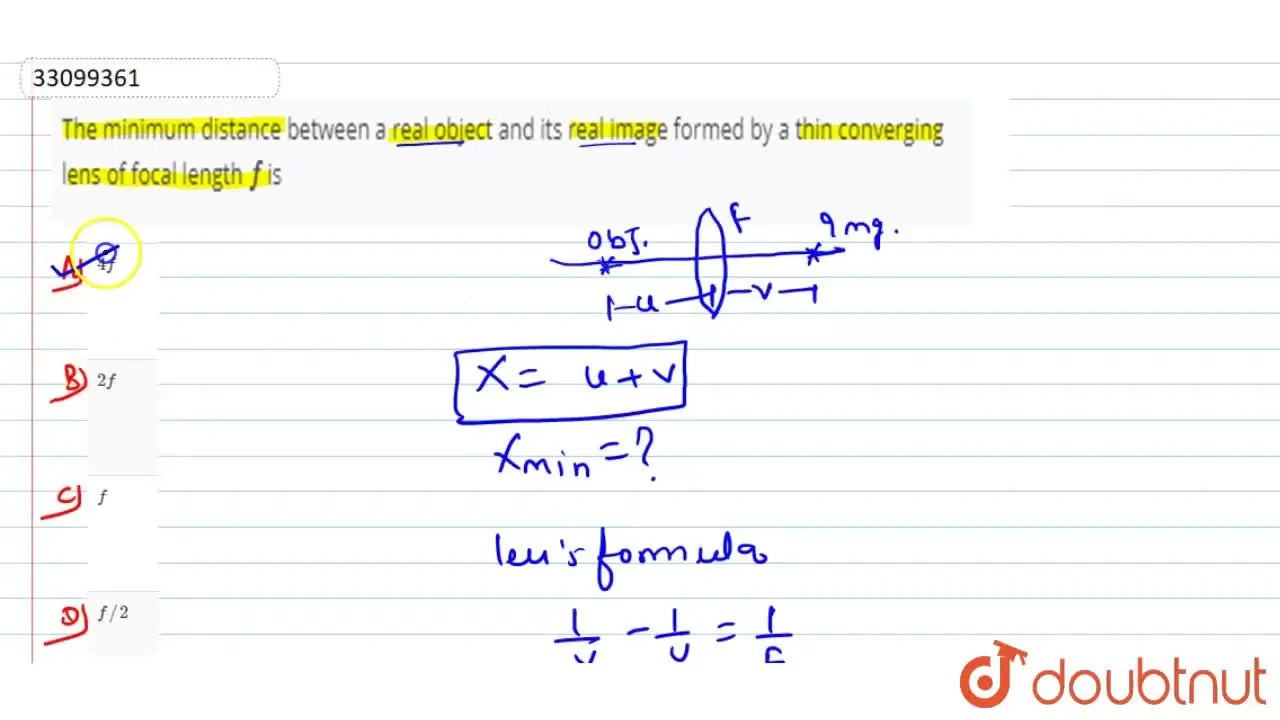 The minimum distance between a real object and its real image formed b