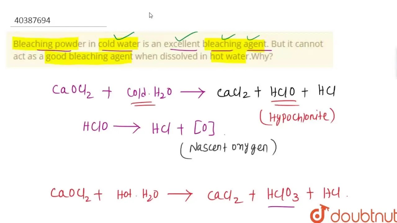 Bleaching powder in cold water is an excellent bleaching agent. But it