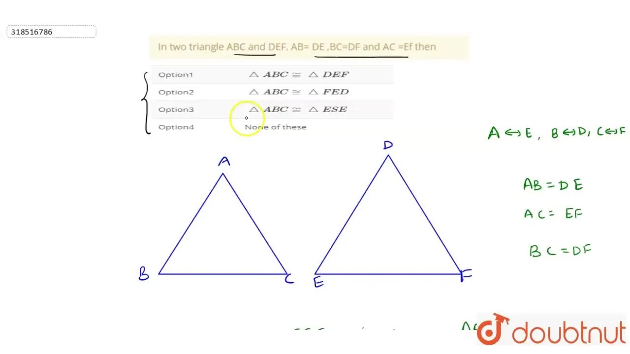 In two triangle ABC and DEF, AB= DE ,BC=DF and AC =Ef then