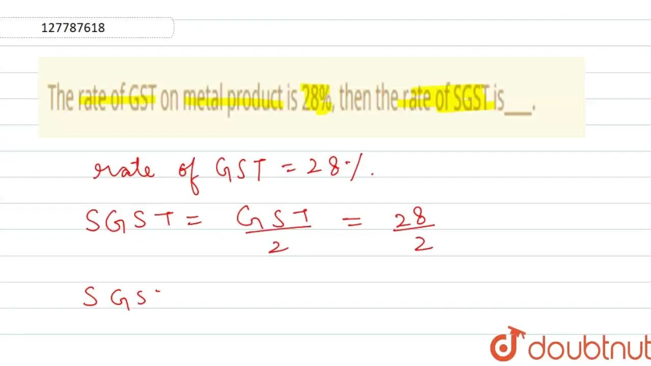 The rate of GST on metal product is 28, then the rate of SGST is.