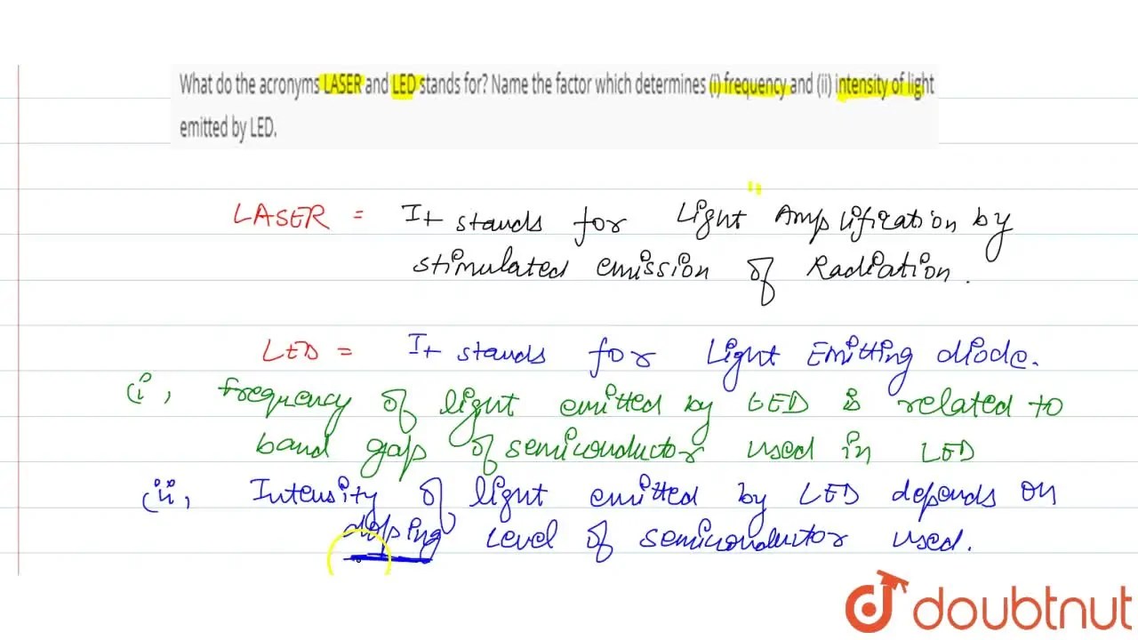 What do the acronyms LASER and LED stands for? Name the factor which d