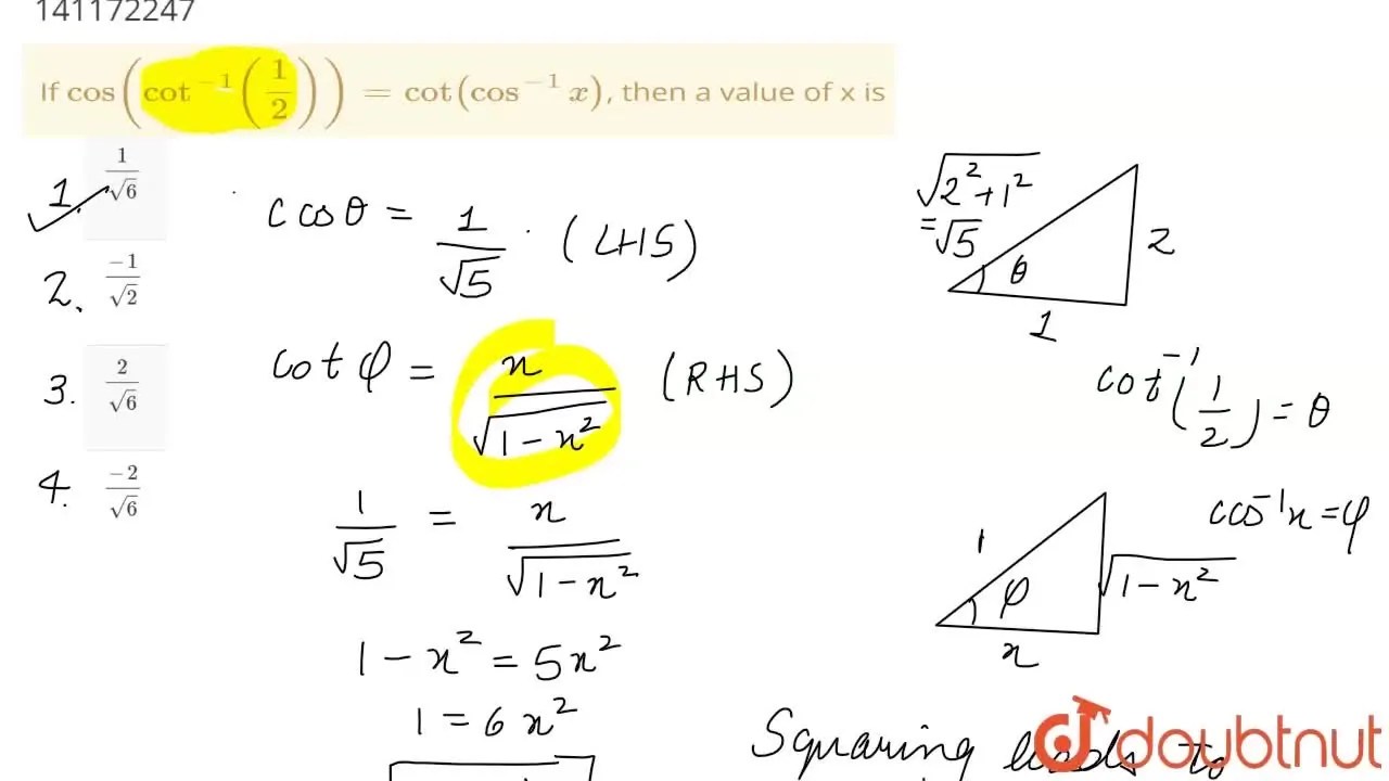 If cos(cot^(1)((1)/(2)))=cot(cos^(1)x), then a value of x is
