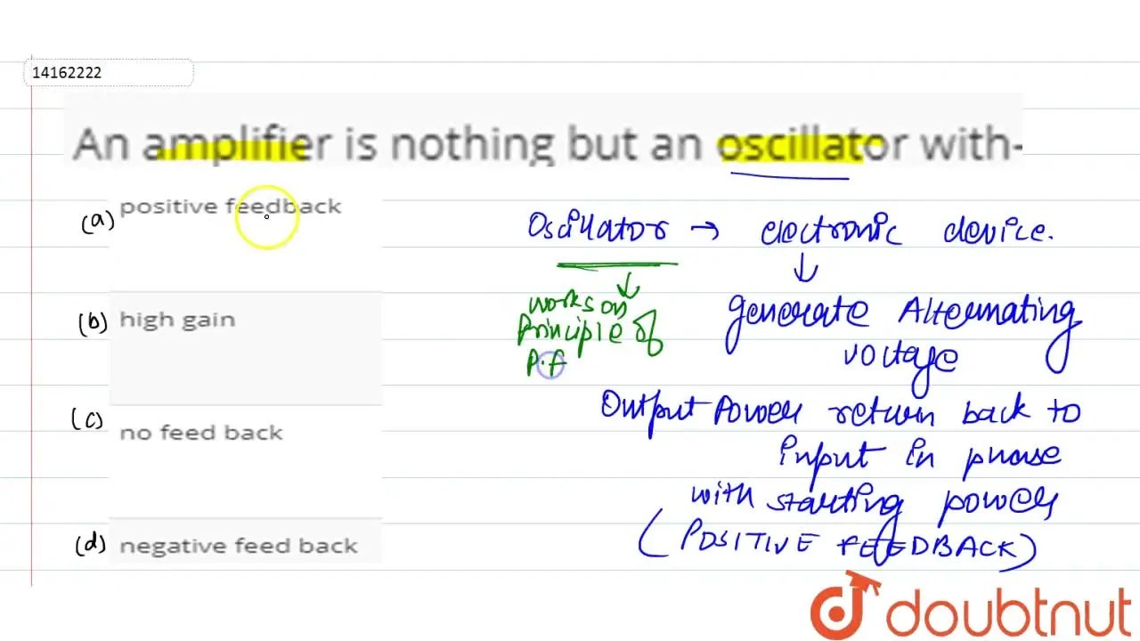 An amplifier is nothing but an oscillator with