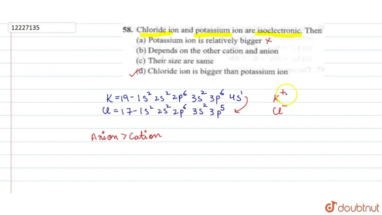 Chloride ion and potassium ion are isoelectronic. Then