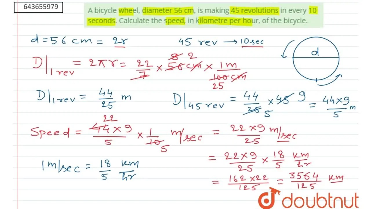 A bicycle wheel, diameter 56 cm, is making 45 revolutions in every 10