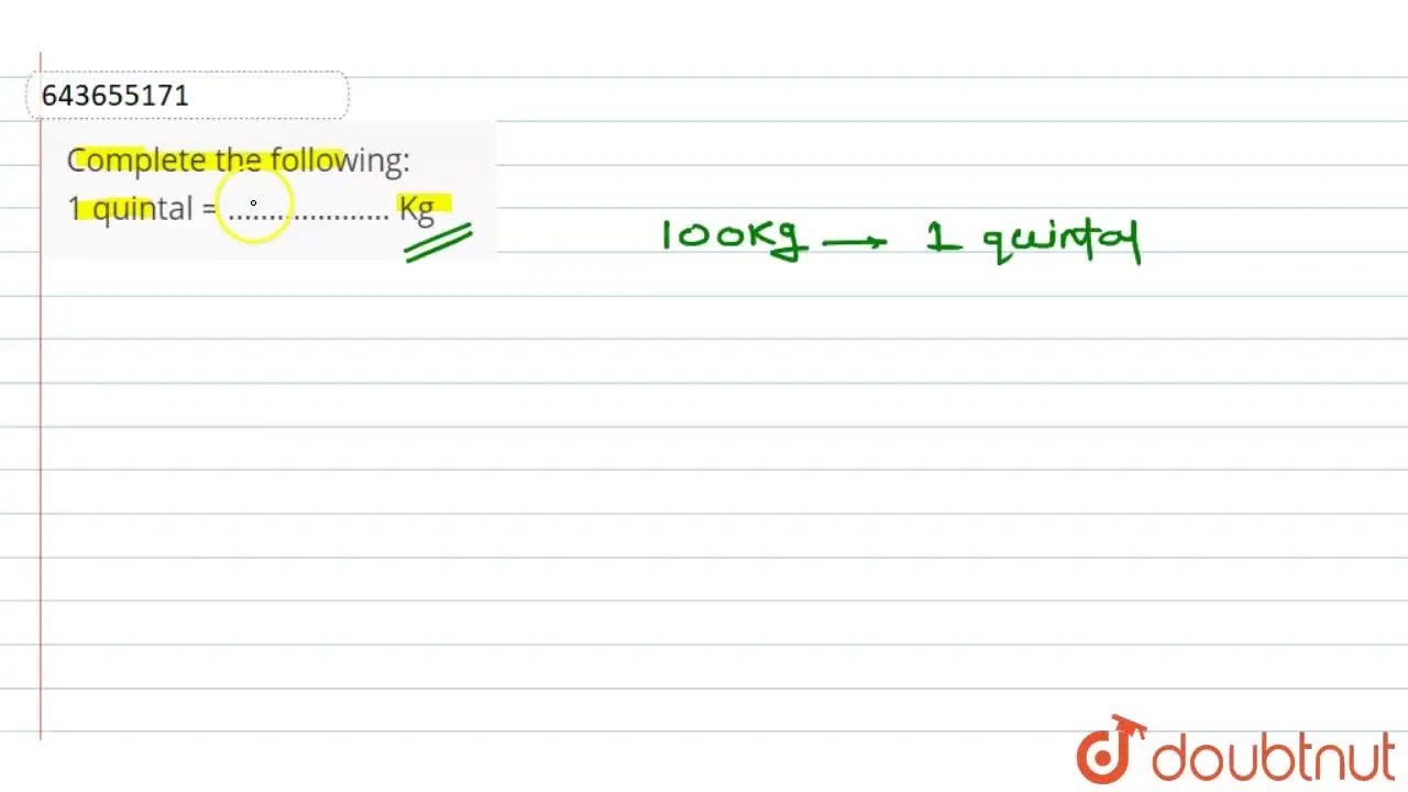 Complete the following 1 quintal = ……………….. Kg