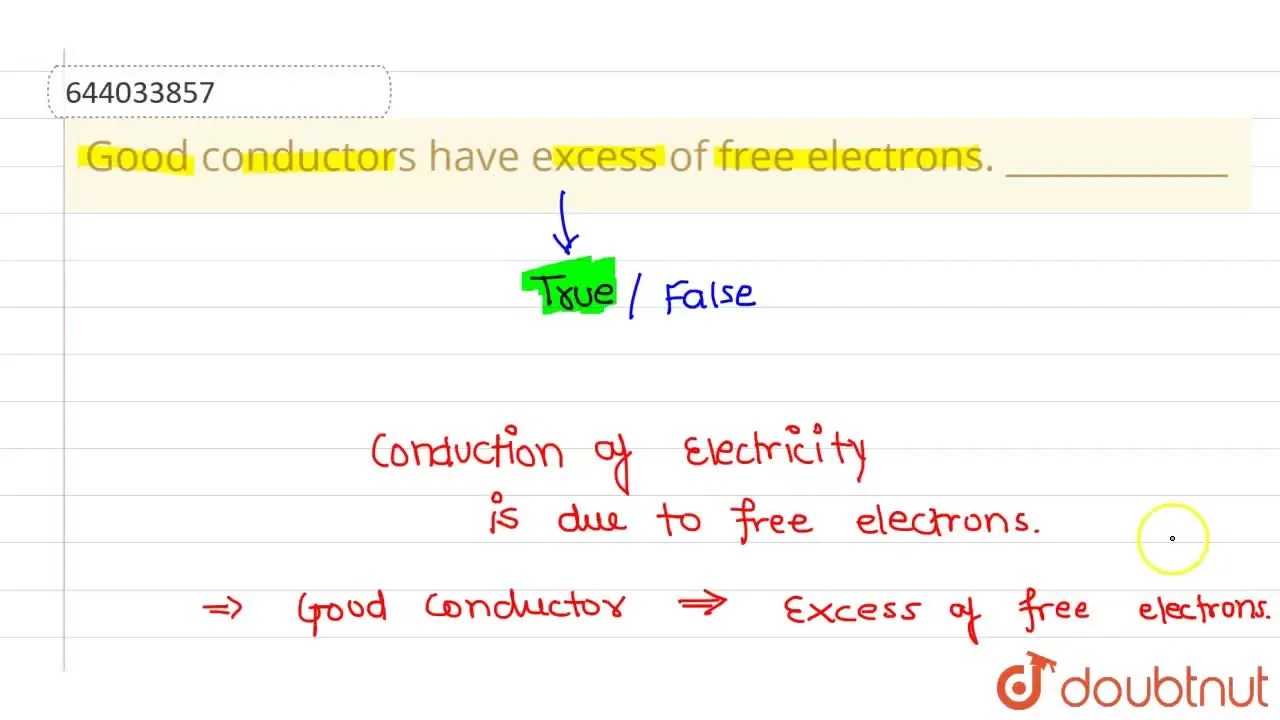 Good conductors have excess of free electrons.