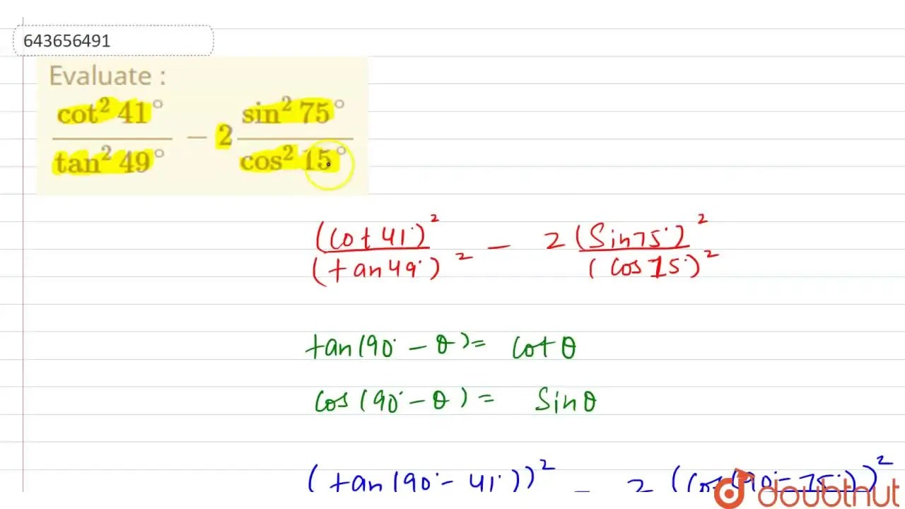 Evaluate (cot^(2)41^())/(tan^(2)49^())2(sin^(2)75^())/(cos^(2)