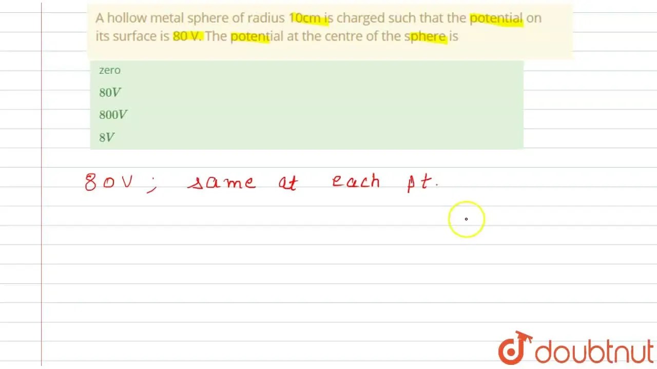 A hollow metal sphere of radius 10cm is charged such that the potentia