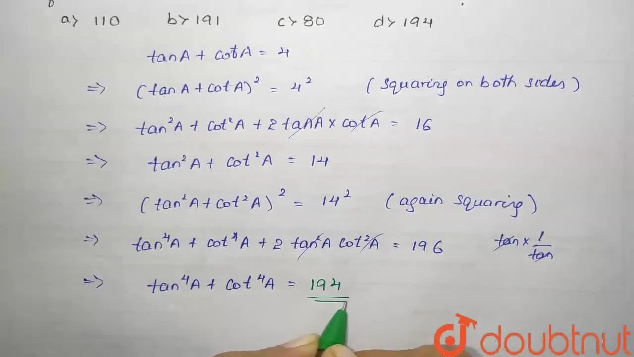 [Kannada] If tan A+cot A=4 then tan ^(4) A+cot ^(4) A=