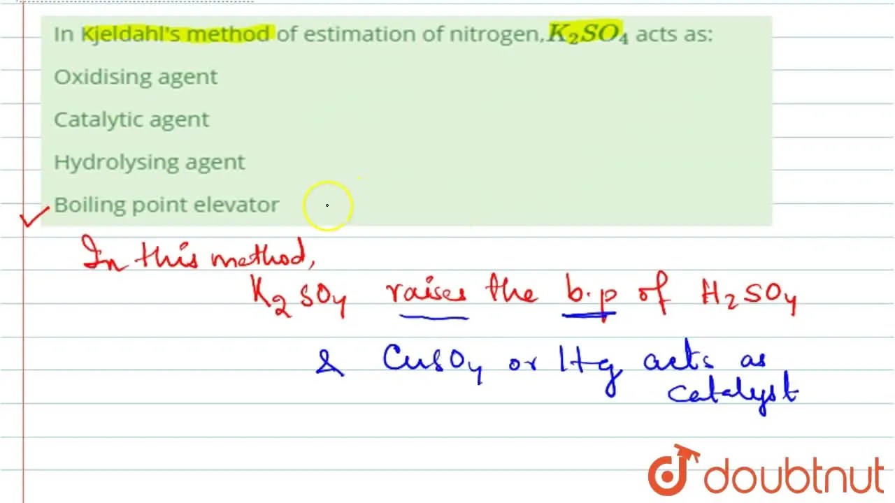 [Odia] In Kjeldahl's method of estimation of nitrogen,K2SO4 acts as