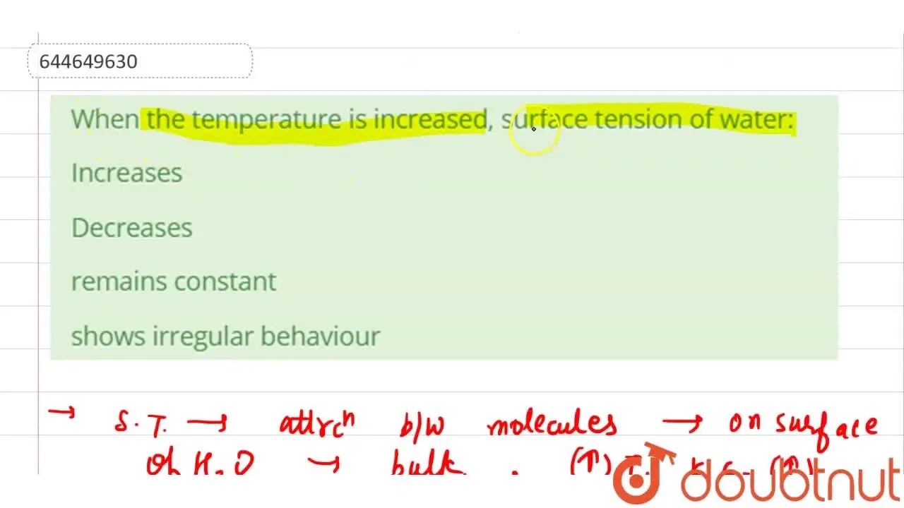 When the temperature is increased, surface tension of water