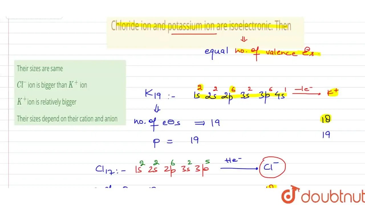 Chloride ion and potassium ion are isoelectronic. Then