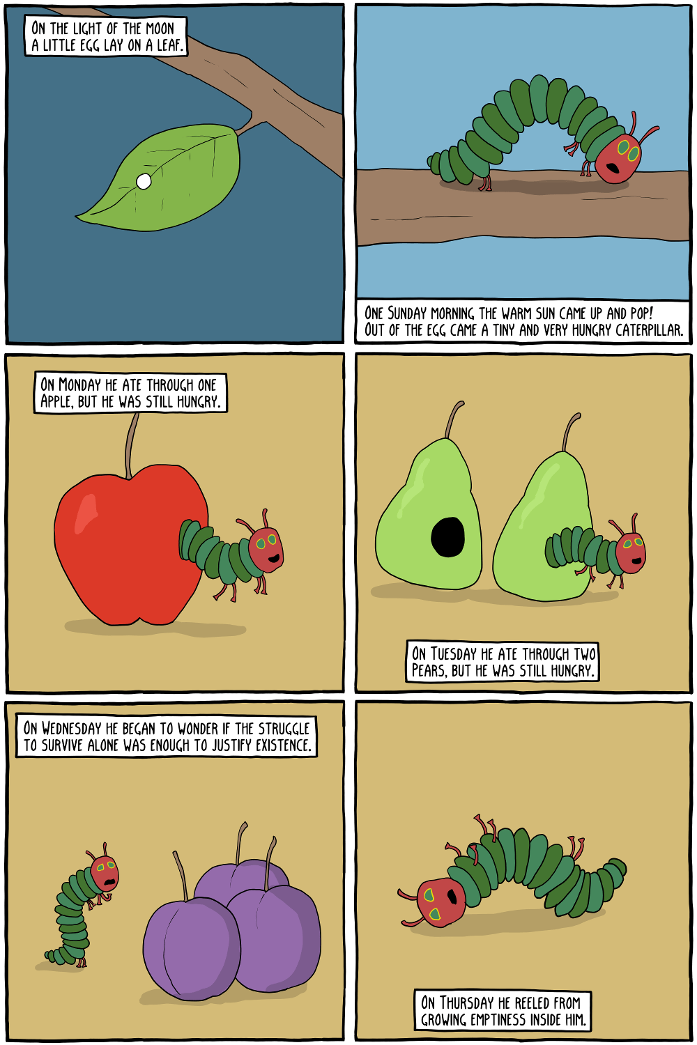 The Very Hungry Caterpillar Who Then Came to Realize That Life Was