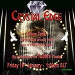 CRYSTAL EDGE SHOW COMING @TUDORS TODAY 1PM SLT!