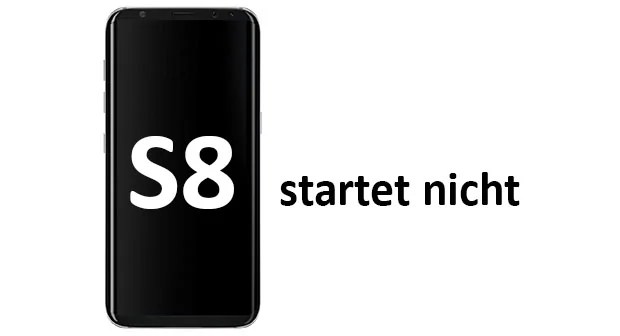 Lösung Samsung Galaxy S8 geht nicht mehr an