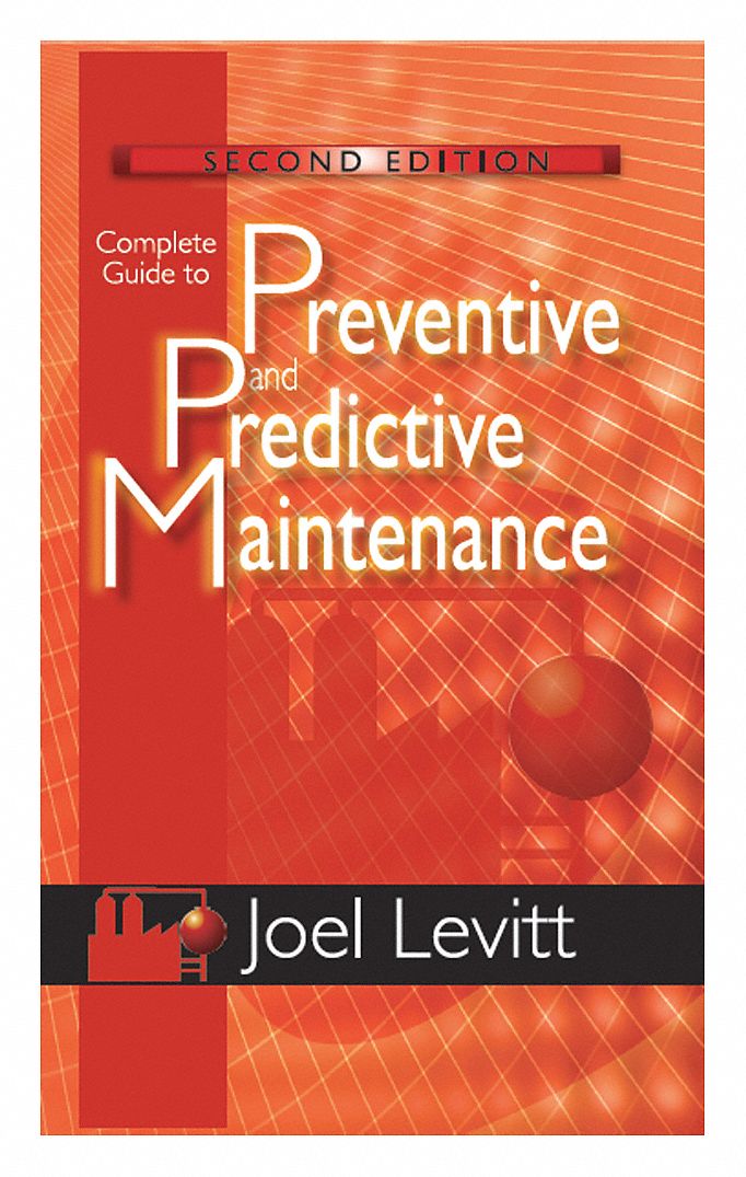 INDUSTRIAL PRESS, Complete Guide to Preventive and Predictive Maint, Hardcover, Repair Manual