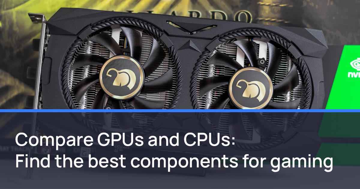 How to compare GPUs and GPUs find the best components for gaming
