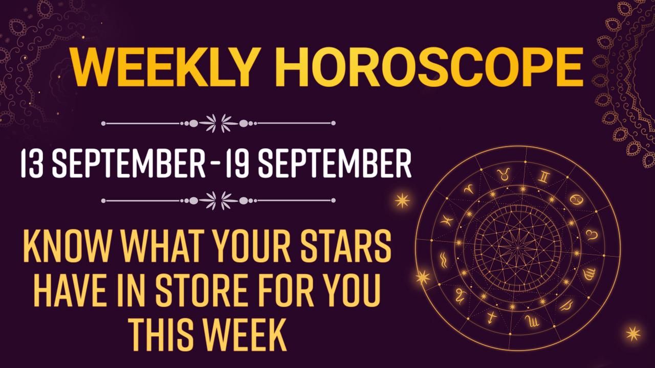 Weekly Horoscope 13 September to 19 September Know What Awaits You