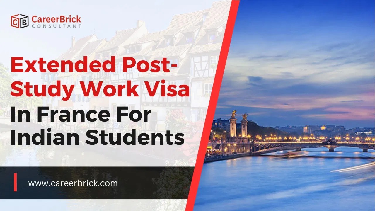 Extended Poststudy Work Visa in France for Indian Students CareerBrick