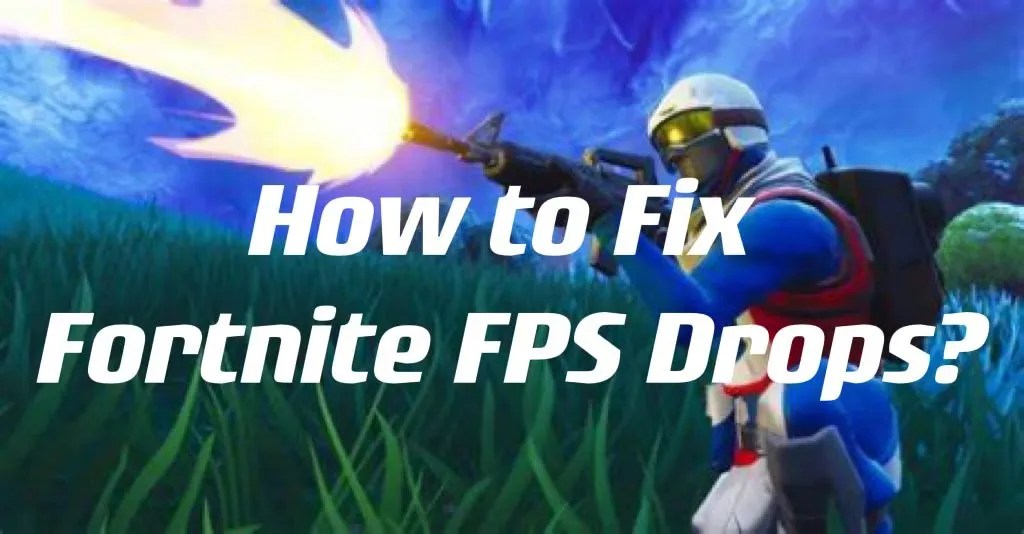 How to Fix Fortnite FPS Drop in the Latest Season
