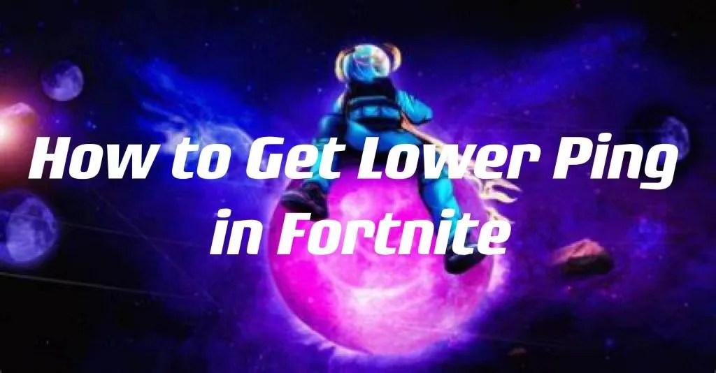 How to Get Lower Ping in Fortnite The Best Fortnite Ping Booster