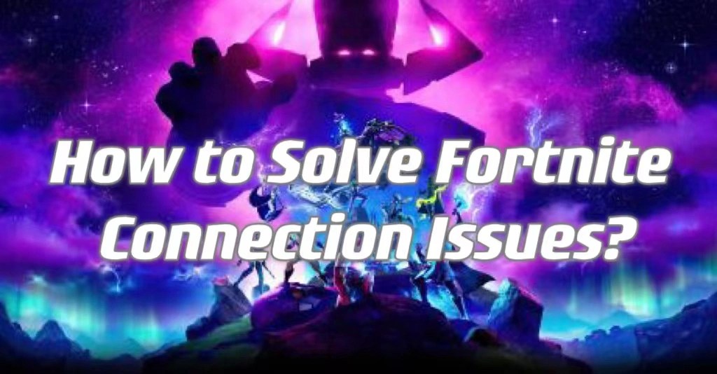 The Best Way to Solve Fortnite Connection Issues