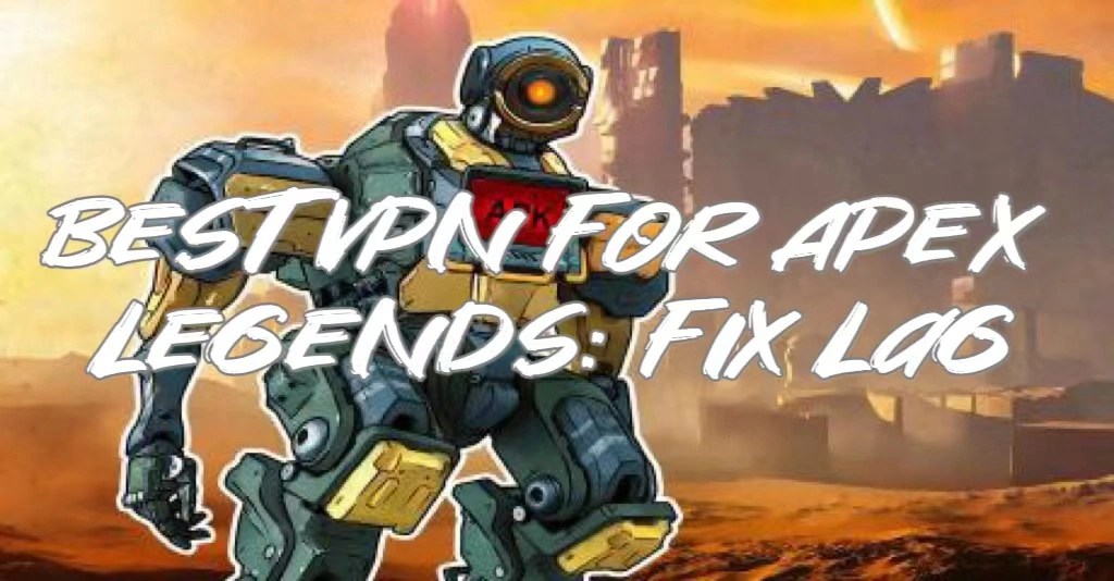 Best VPN No Lag for Apex Legends