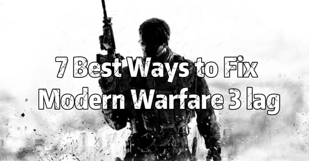 Fix Modern Warfare 3 Lag Issues with 7 Quick Solutions