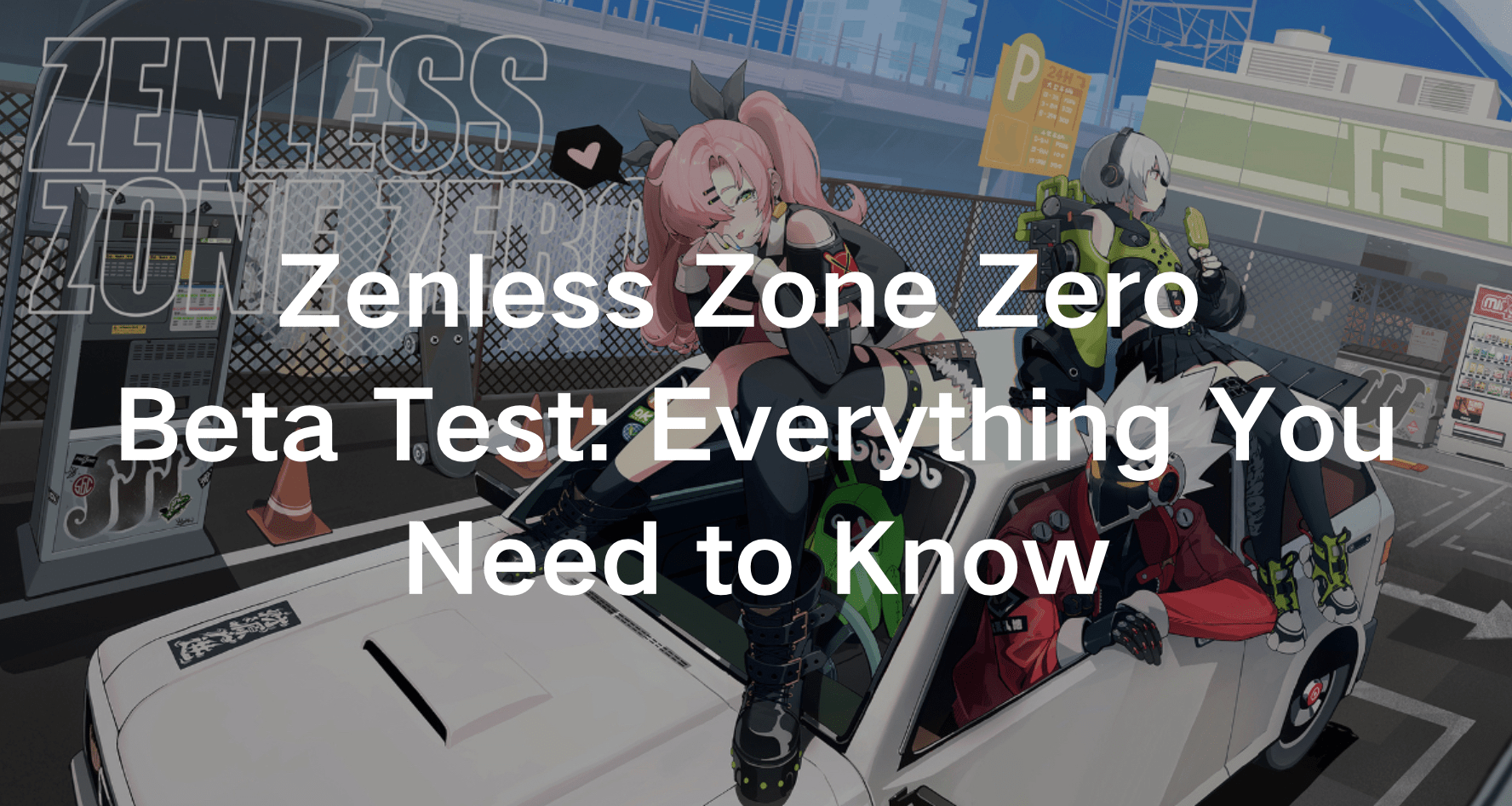 Zenless Zone Zero Beta Test Everything You Need to Know