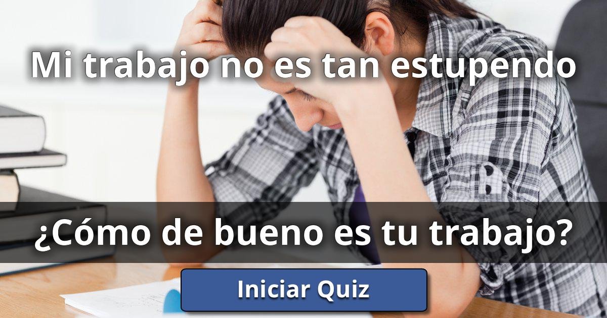 Mi trabajo no es tan estupendo ¿Cómo De Bueno Es Tu Trabajo