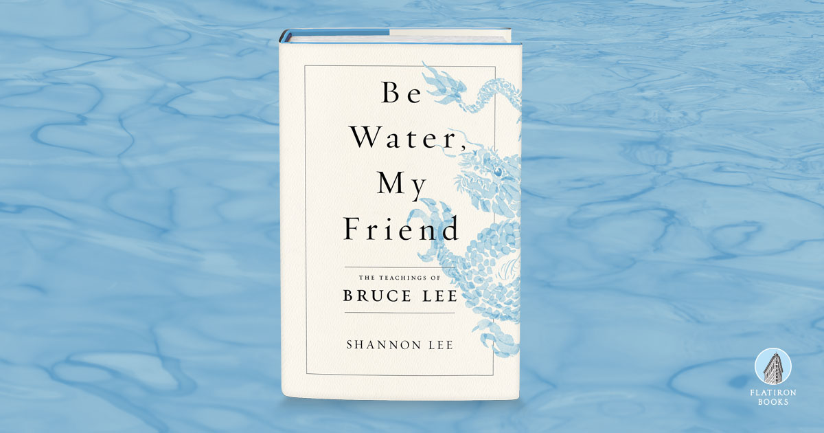 Be Water, My Friend by Shannon Lee Flatiron Books