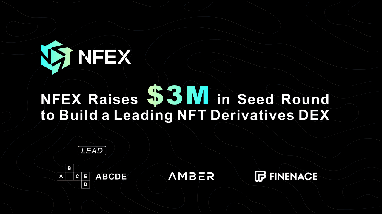 NFEX Raises 3M Seed Round to Build NFT Derivatives DEX Love Music