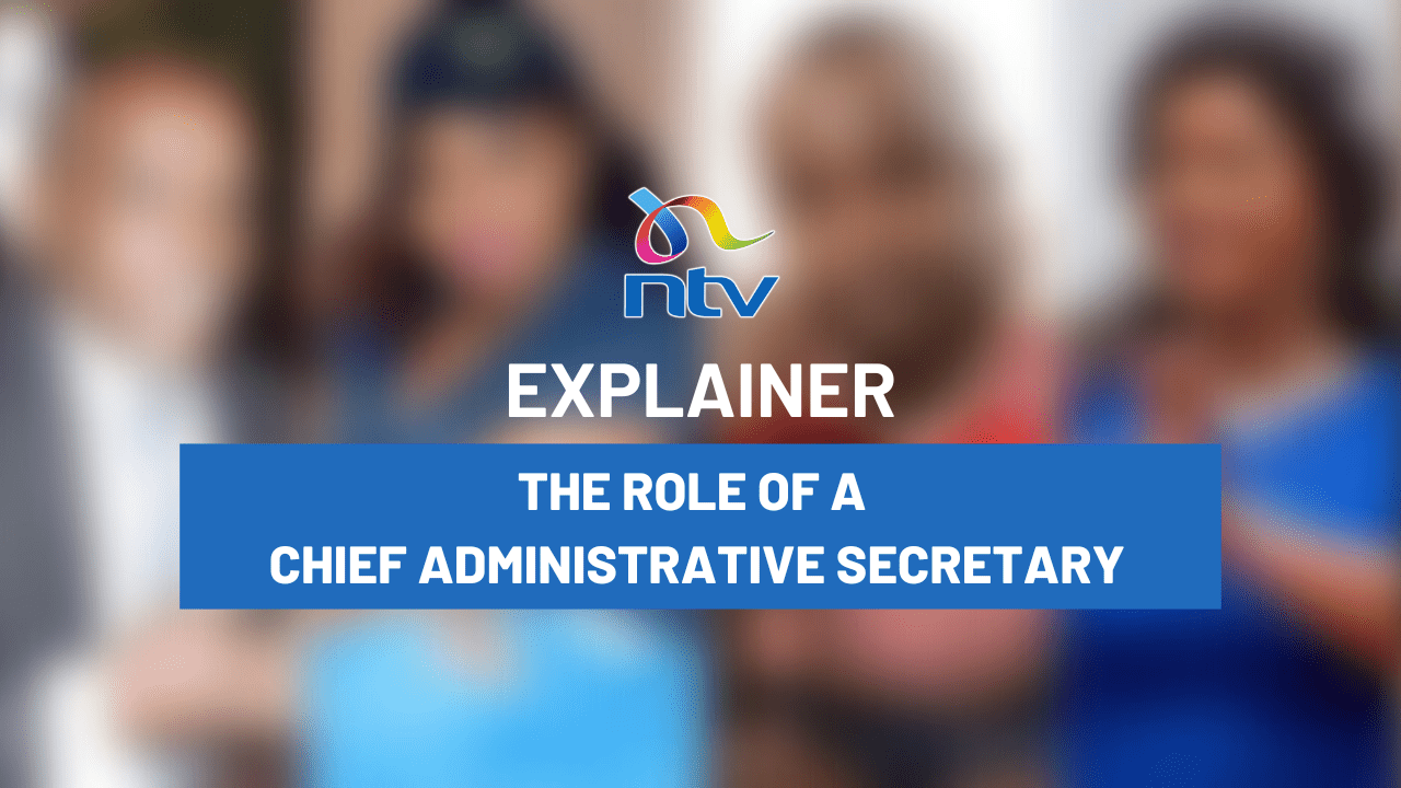 NTV Kenya Explainer Roles, responsibilities of Chief Administrative Secretaries