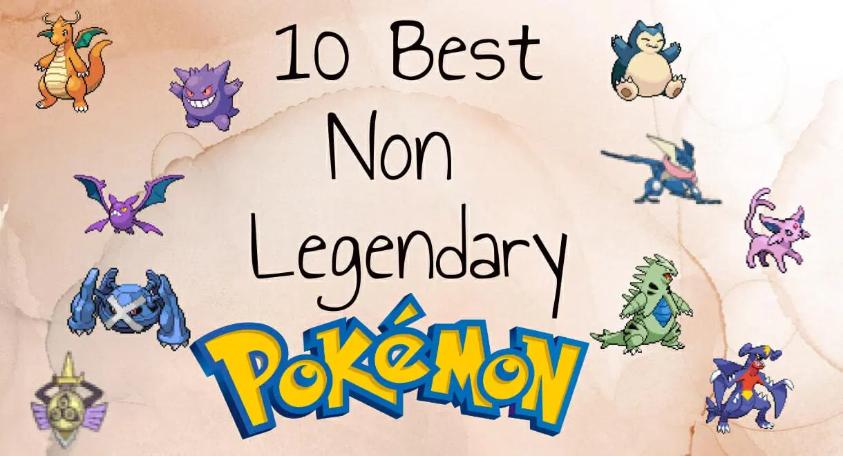 Top 10 Non Legendary Pokemon