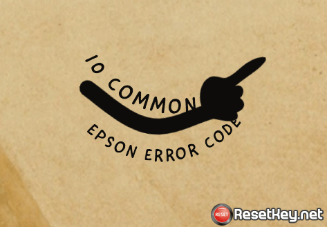 Fix 10 Common Epson Printer Error Codes | Wic Reset Key