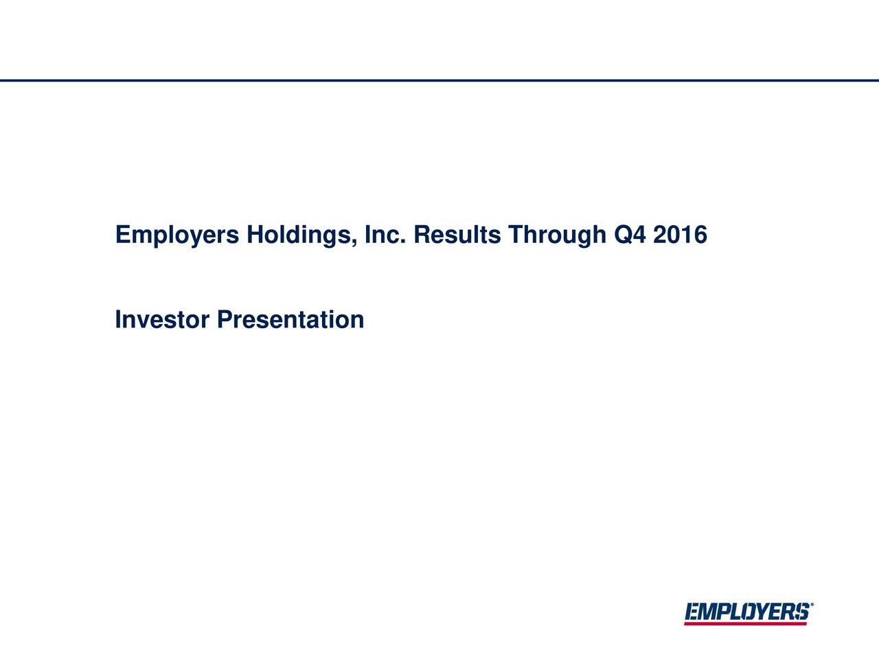 Employers Holdings, Inc. 2016 Q4 Results Earnings Call Slides (NYSEEIG) Seeking Alpha