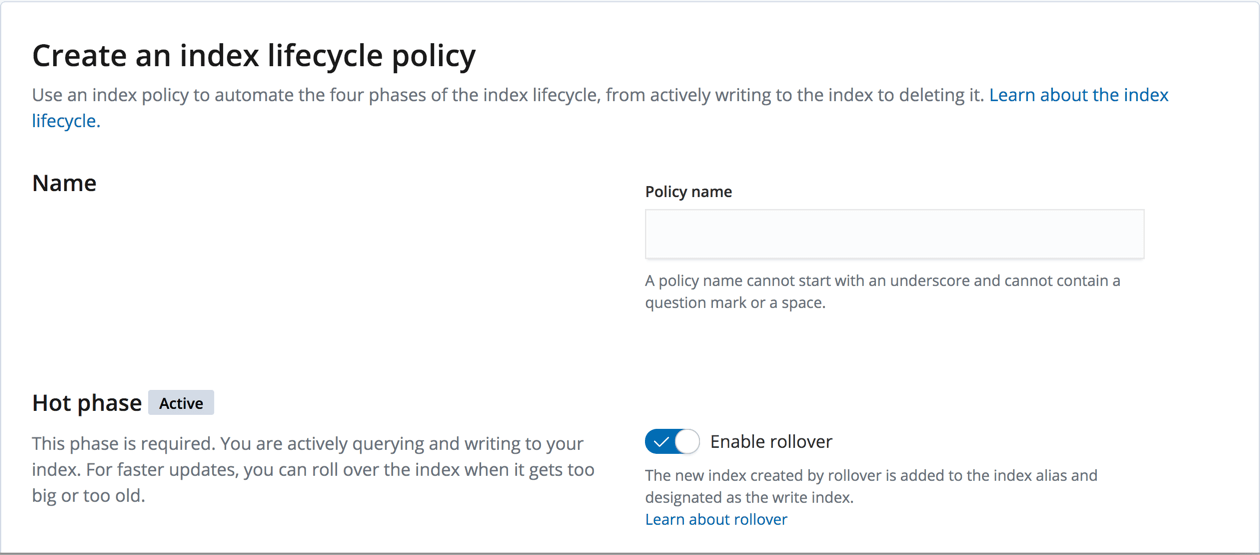 ILM Manage the index lifecycle Configure a lifecycle policy