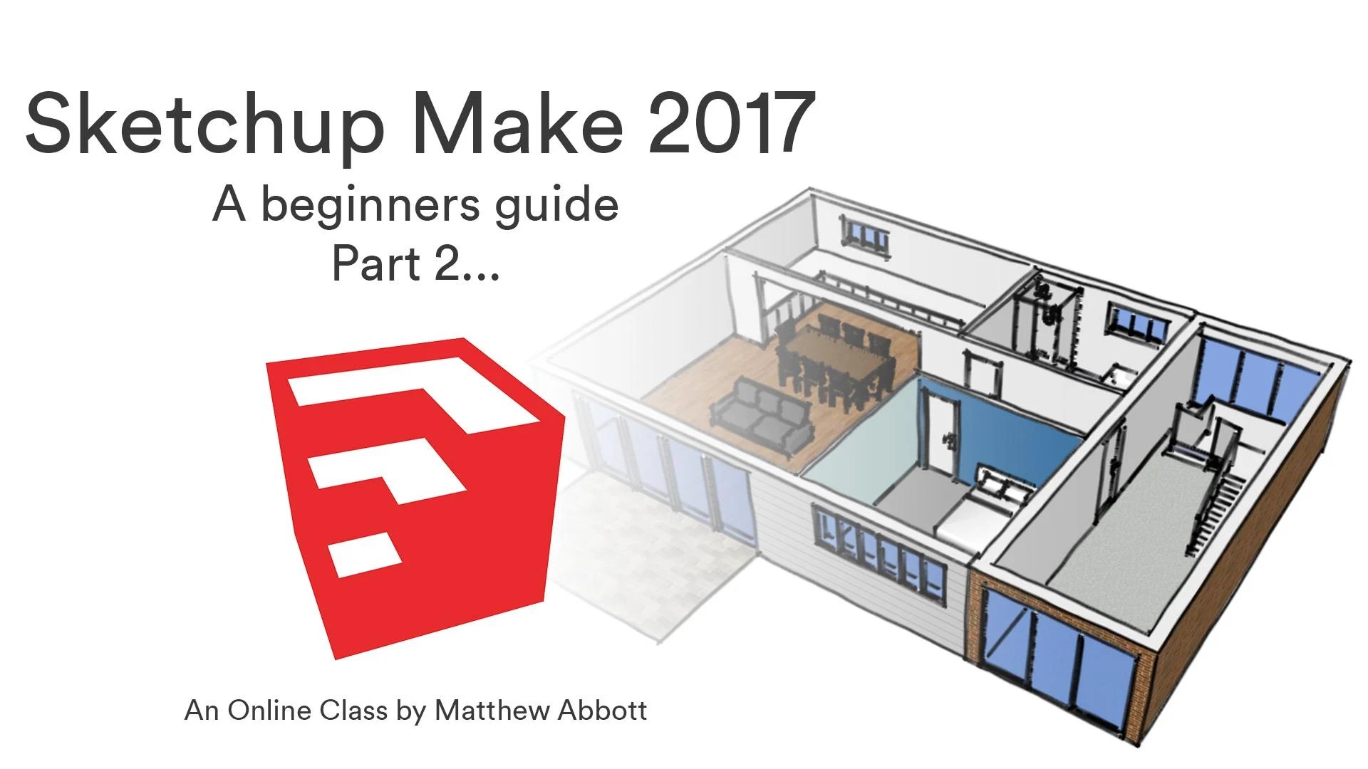Sketchup Make 2017 a beginners guide part 3 Matthew Abbott Skillshare