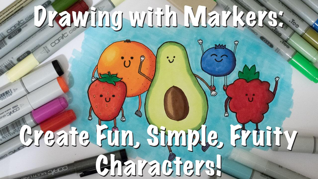 Drawing with Markers Create Fun, Simple, Fruity Characters Jeremiah