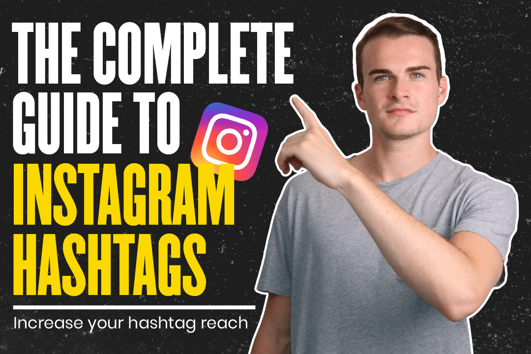 The Complete Guide To Instagram Hashtags Increasing Hashtag Reach