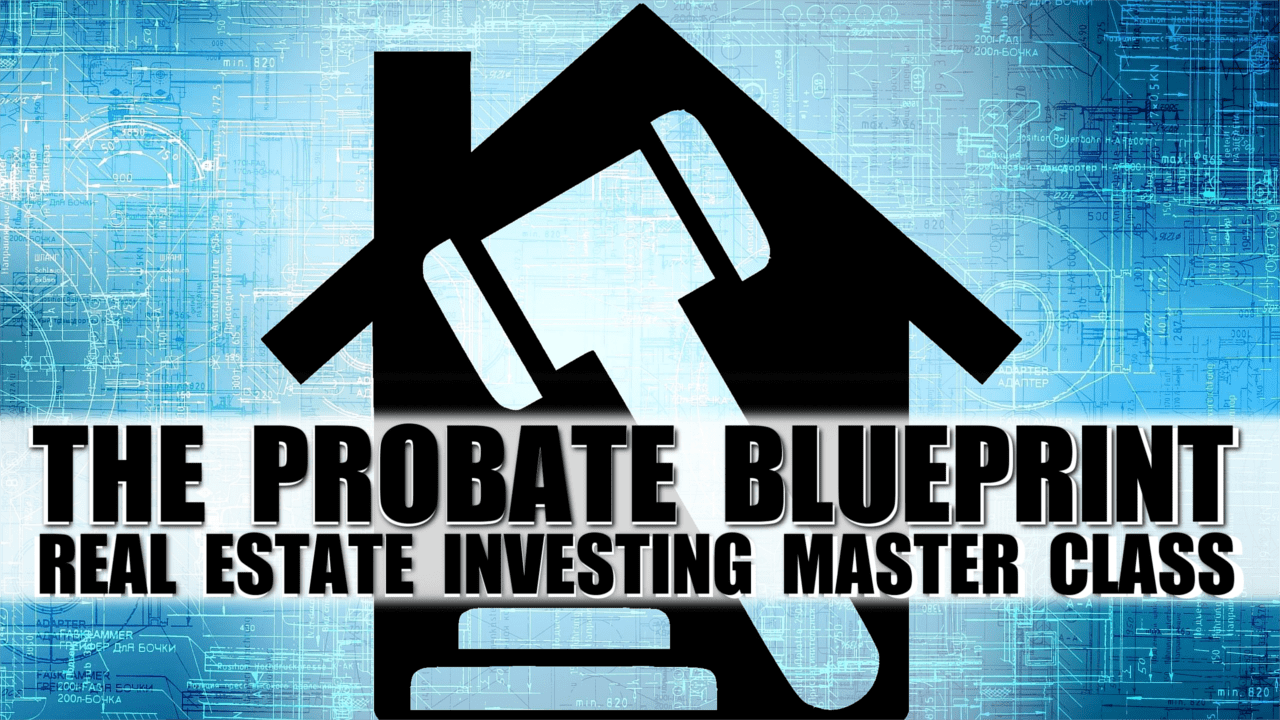 THE PROBATE BLUEPRINT Real Estate Investing Master Class Buying