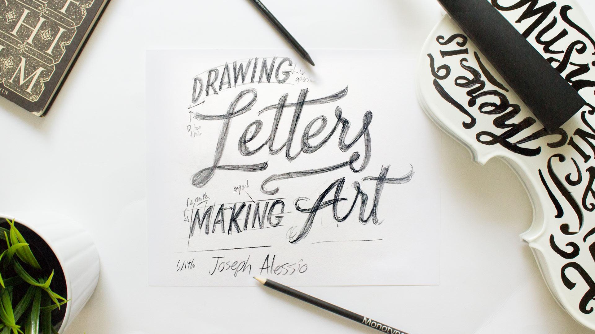Drawing Letters, Making Art Lettering Beyond The Page Joseph Alessio
