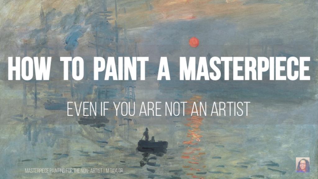 How to Paint a Masterpiece Even If You Are Not An Artist M Taylor