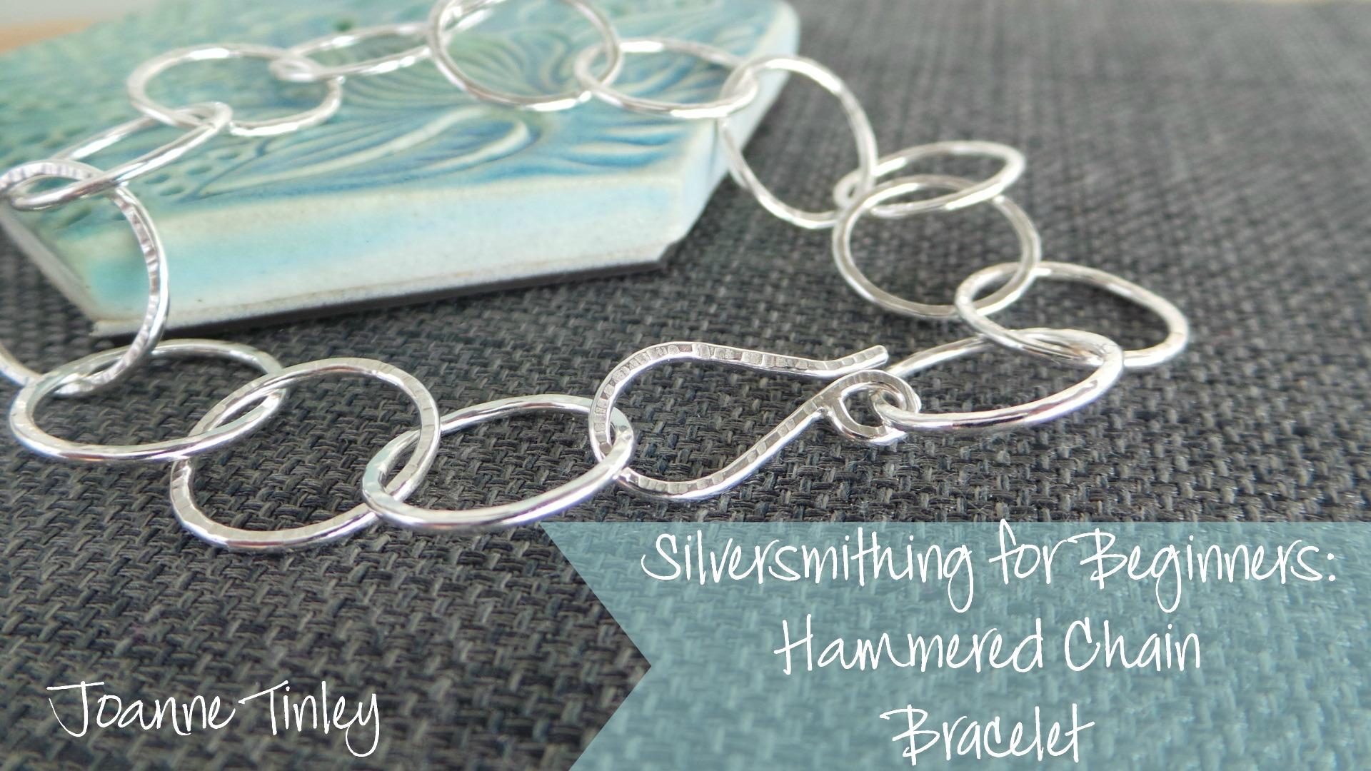 Silversmithing for Beginners Hammered Chain Bracelet Joanne Tinley