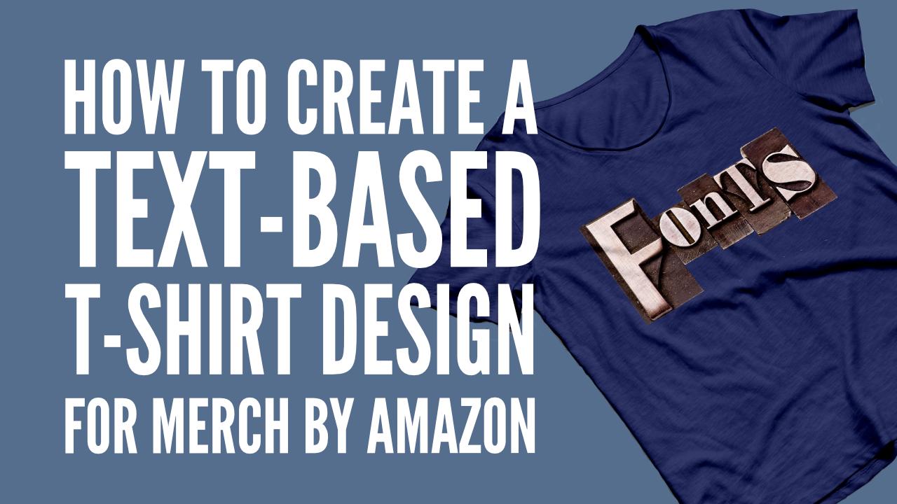 How To Create A TextBased TShirt Design For Merch By Amazon David