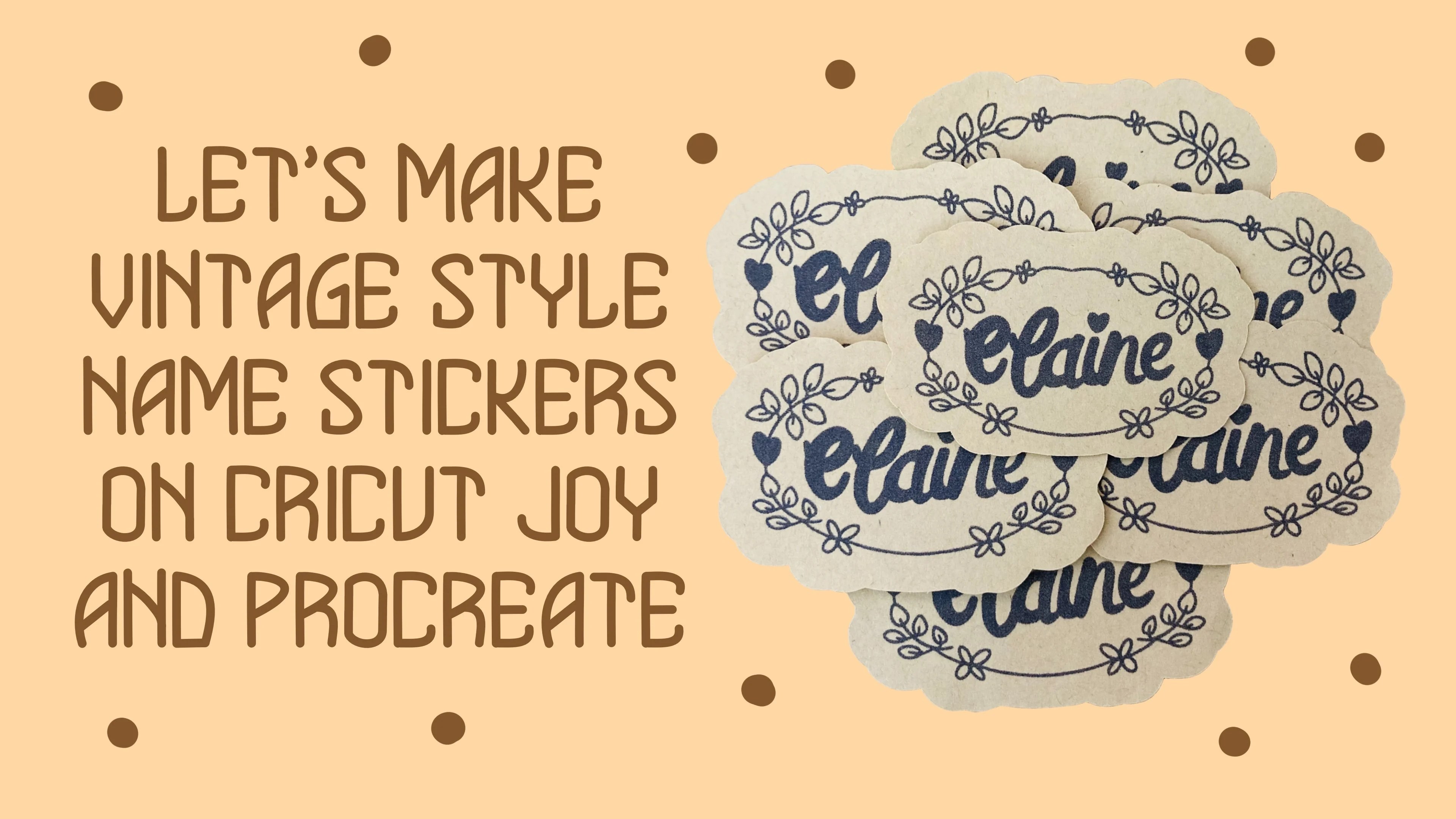 Let’s Make VintageStyle Name Stickers on Cricut Joy and Procreate