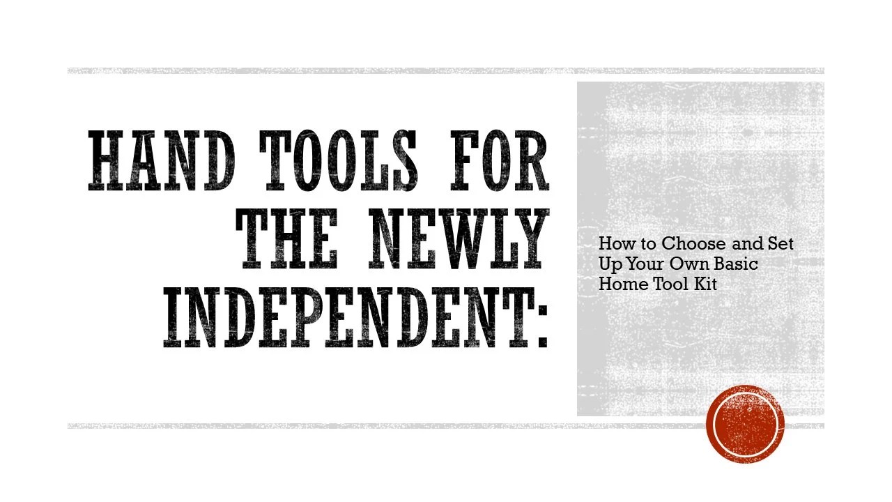 Hand Tools for the Newly Independent Choose & Setup Your Basic Home