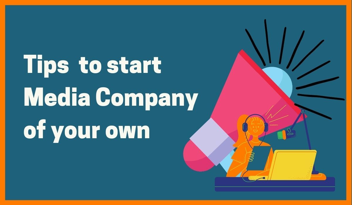 How To Start A Media Company Of Your Own