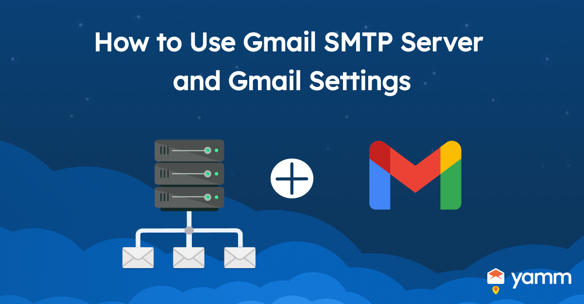 How to Use Gmail SMTP Server and Gmail Settings YAMM